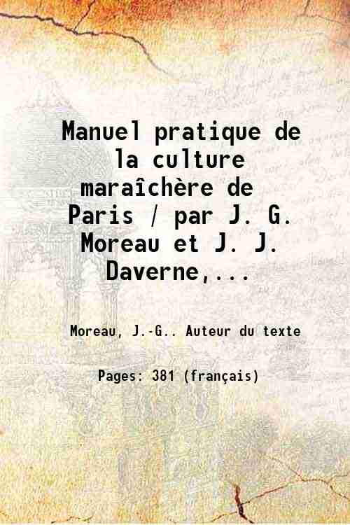 Manuel pratique de la culture maraÓchËre de Paris / par …