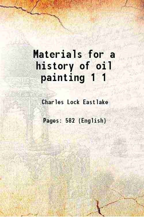 Materials for a history of oil painting Volume 1 1847