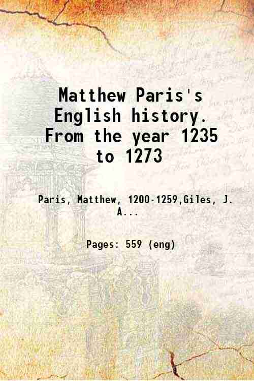 Matthew Paris's English history. From the year 1235 to 1273 …