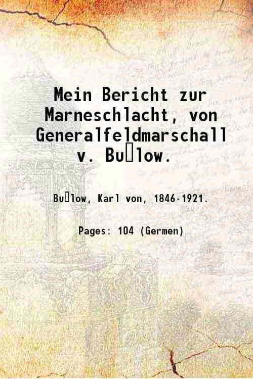Mein Bericht zur Marneschlacht, von Generalfeldmarschall v. Bu?low. 1919