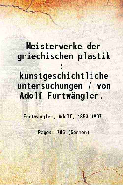 Meisterwerke der griechischen plastik : kunstgeschichtliche untersuchungen / von Adolf …