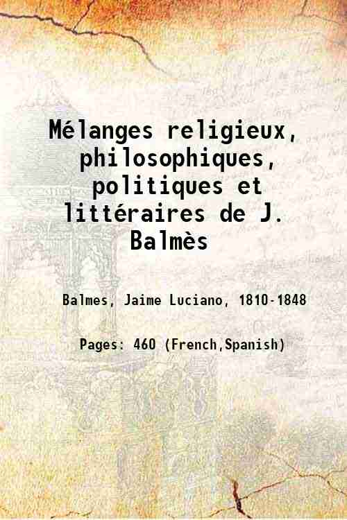 MÈlanges religieux, philosophiques, politiques et littÈraires de J. BalmËs Volume …