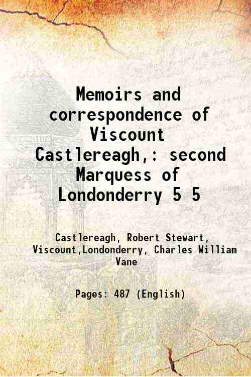 Memoirs and correspondence of Viscount Castlereagh, second Marquess of Londonderry …