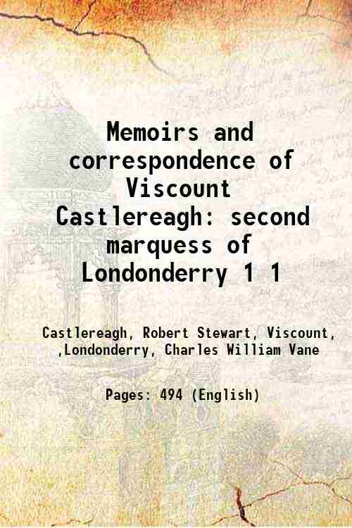 Memoirs and correspondence of Viscount Castlereagh second marquess of Londonderry …