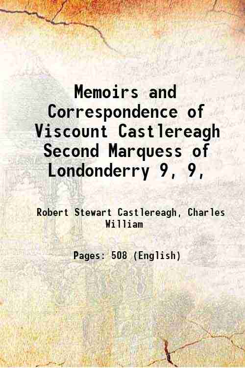Memoirs and Correspondence of Viscount Castlereagh Second Marquess of Londonderry …