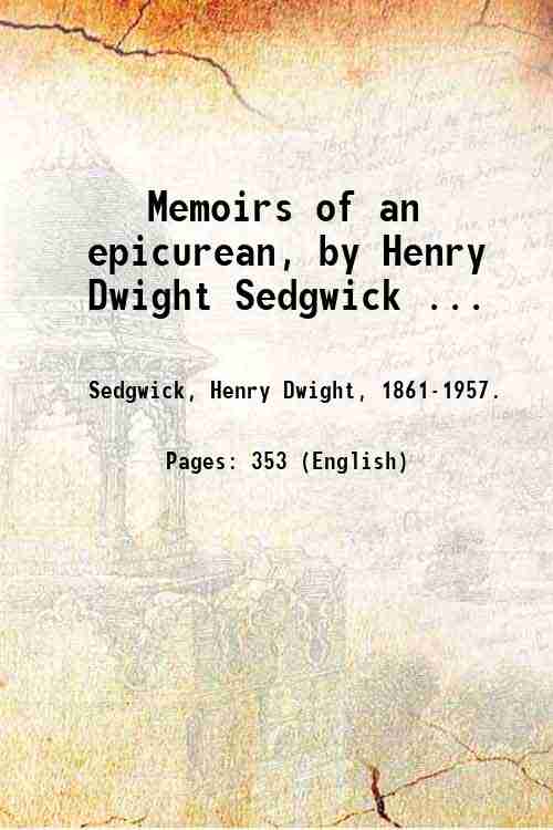 Memoirs of an epicurean, by Henry Dwight Sedgwick . 1942
