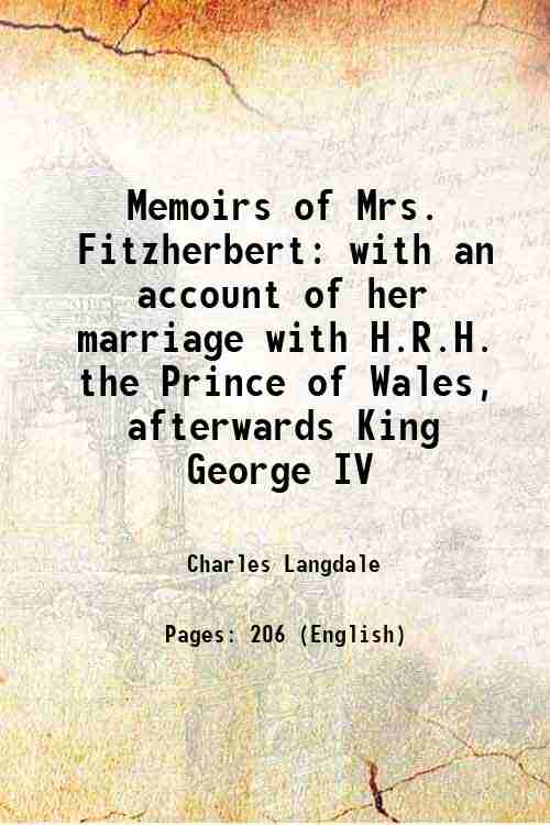 Memoirs of Mrs. Fitzherbert with an account of her marriage …