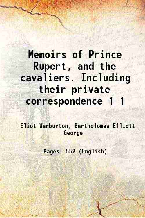 Memoirs of Prince Rupert, and the cavaliers. Including their private …