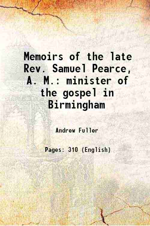 Memoirs of the late Rev. Samuel Pearce, A. M. minister …