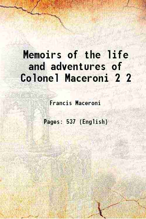 Memoirs of the life and adventures of Colonel Maceroni Volume …
