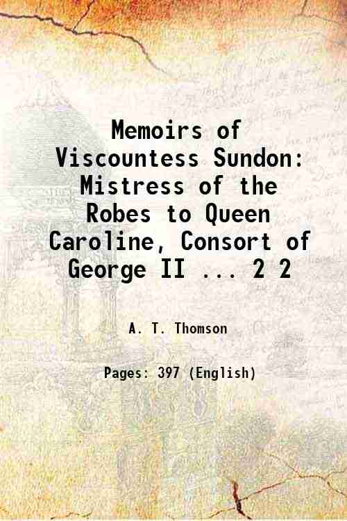 Memoirs of Viscountess Sundon: Mistress of the Robes to Queen …