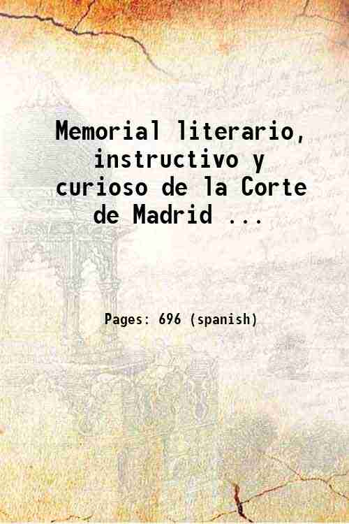 Memorial literario, instructivo y curioso de la Corte de Madrid …