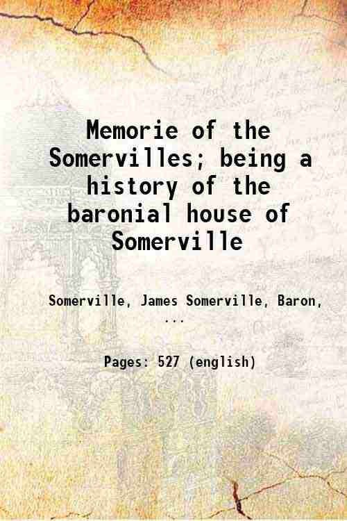 Memorie of the Somervilles; being a history of the baronial …