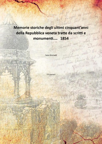 Memorie storiche degli ultimi cinquant'anni della Repubblica veneta tratte da …