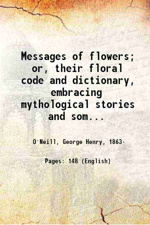 Messages of flowers; or, their floral code and dictionary, embracing …