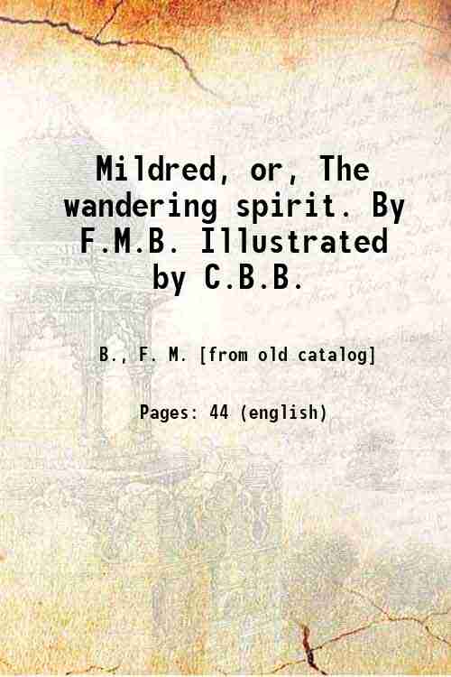 Mildred, or, The wandering spirit. By F.M.B. Illustrated by C.B.B. …