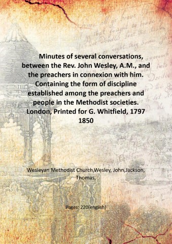 Minutes of several conversations, between the Rev. John Wesley, A.M., …