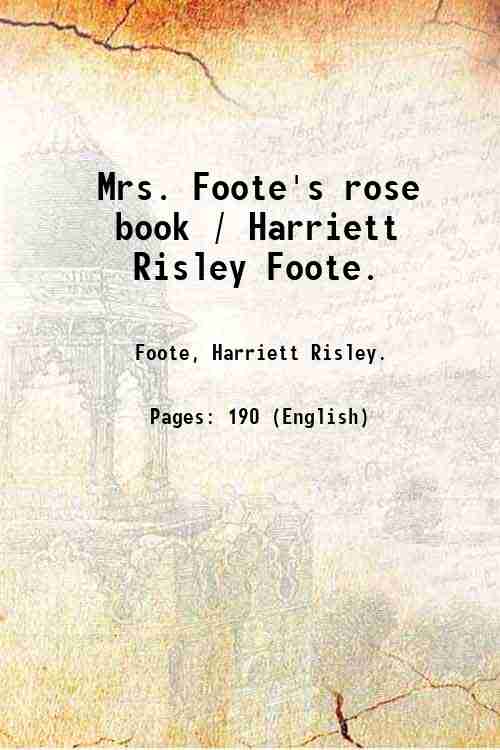 Mrs. Foote's rose book / Harriett Risley Foote. 1948