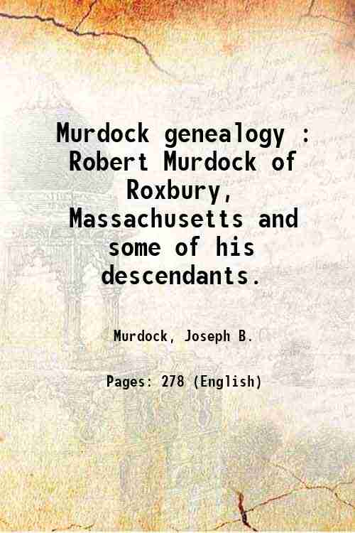 Murdock genealogy : Robert Murdock of Roxbury, Massachusetts and some …