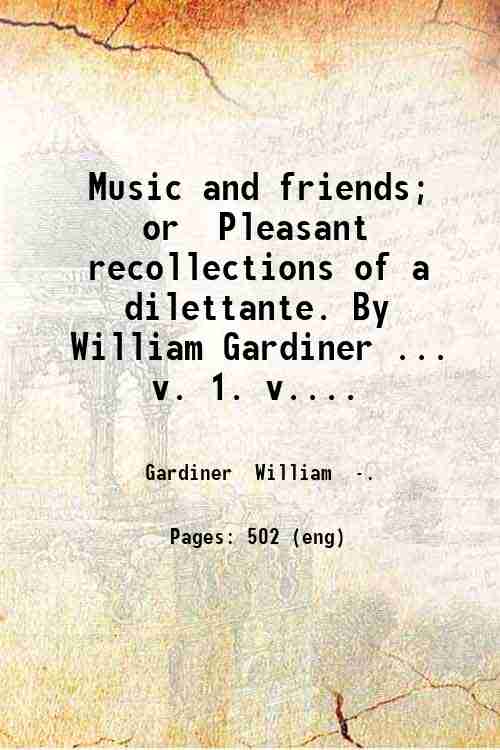 Music and friends Or, Pleasant recollections of a dilettante Volume …