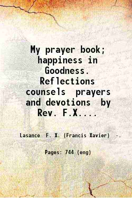My prayer book; happiness in Goodness. Reflections counsels prayers and …