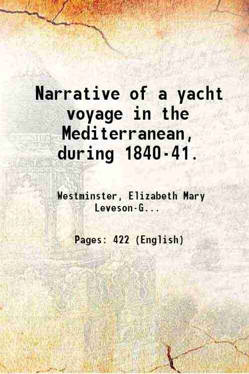 Narrative of a yacht voyage in the Mediterranean, during 1840-41. …