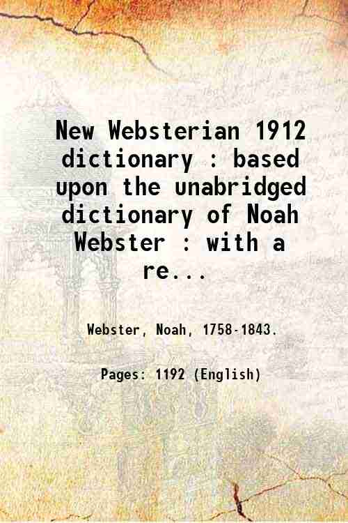 New Websterian 1912 dictionary : based upon the unabridged dictionary …