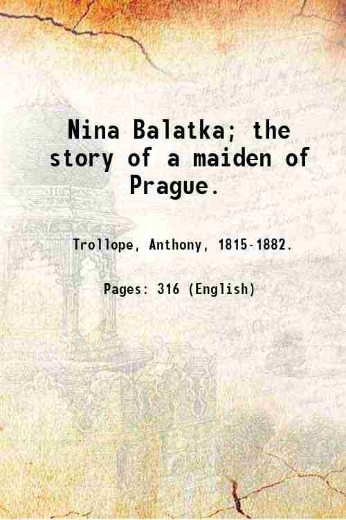 Nina Balatka; the story of a maiden of Prague. 1867