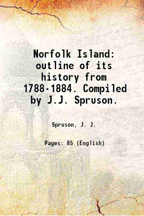 Norfolk Island: outline of its history from 1788-1884. Compiled by …