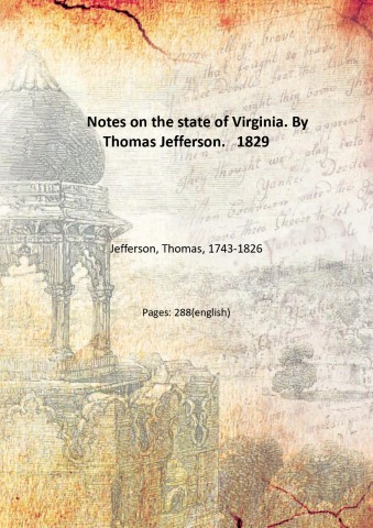Notes on the state of Virginia. By Thomas Jefferson. 1829