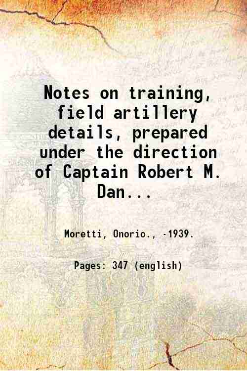 Notes on training, field artillery details, prepared under the direction …