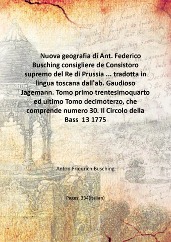 Nuova geografia di Ant. Federico Busching consigliere de Consistoro supremo …