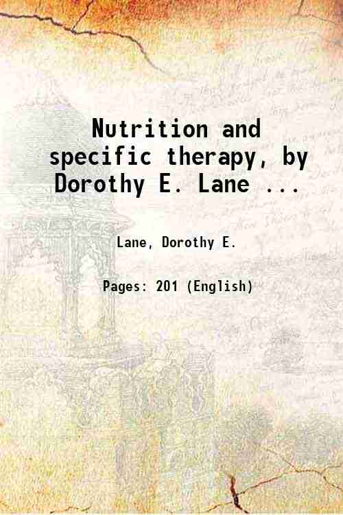 Nutrition and specific therapy, by Dorothy E. Lane . 1922