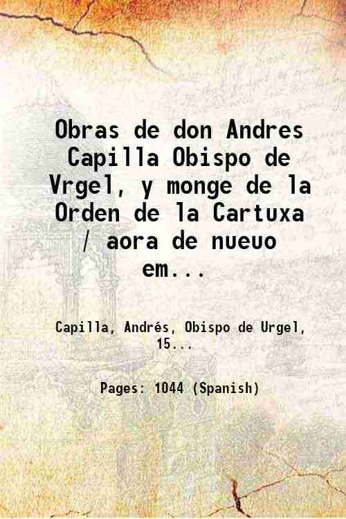Obras de don Andres Capilla Obispo de Vrgel, y monge …