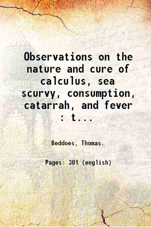 Observations on the nature and cure of calculus, sea scurvy, …