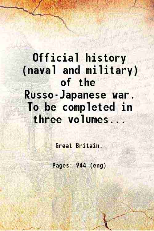 Official history (naval and military) of the Russo-Japanese war Volume …