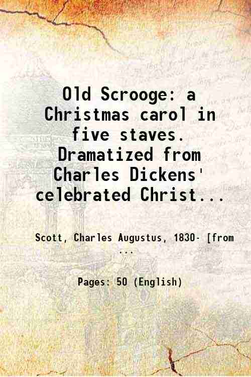 Old Scrooge: a Christmas carol in five staves. Dramatized from …