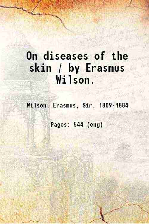 On diseases of the skin / by Erasmus Wilson. 1847