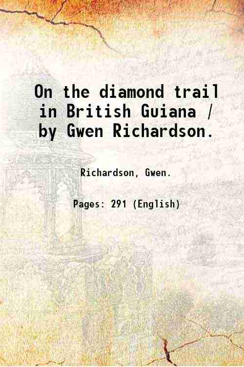 On the diamond trail in British Guiana / by Gwen …