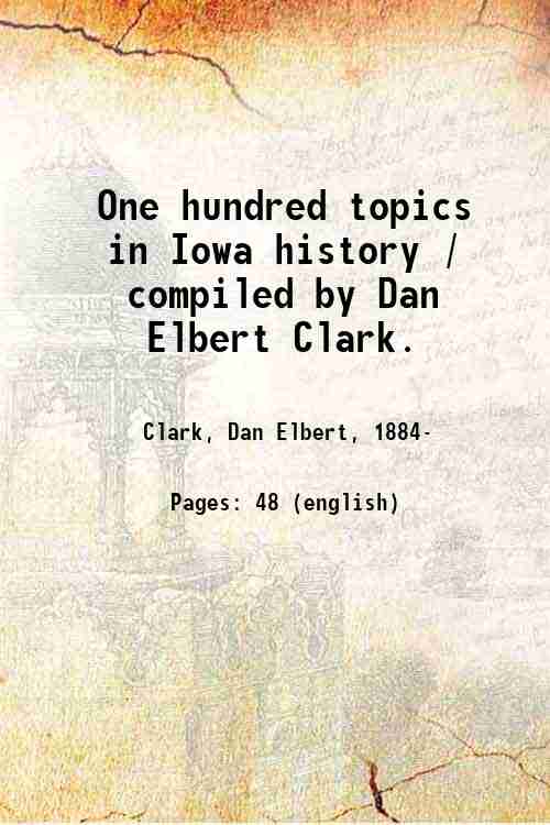 One hundred topics in Iowa history / compiled by Dan …