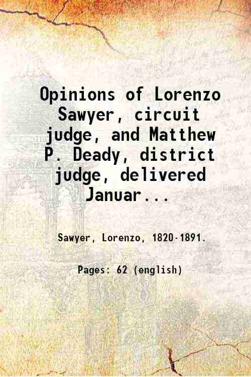 Opinions of Lorenzo Sawyer, circuit judge, and Matthew P. Deady, …