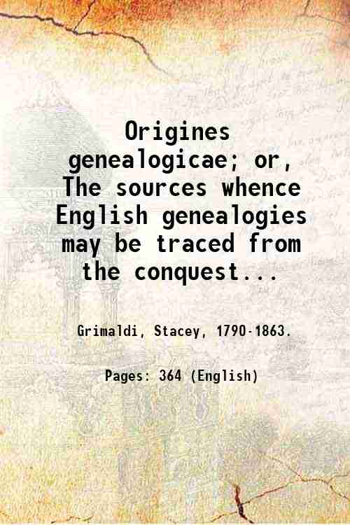 Origines genealogicae; or, The sources whence English genealogies may be …