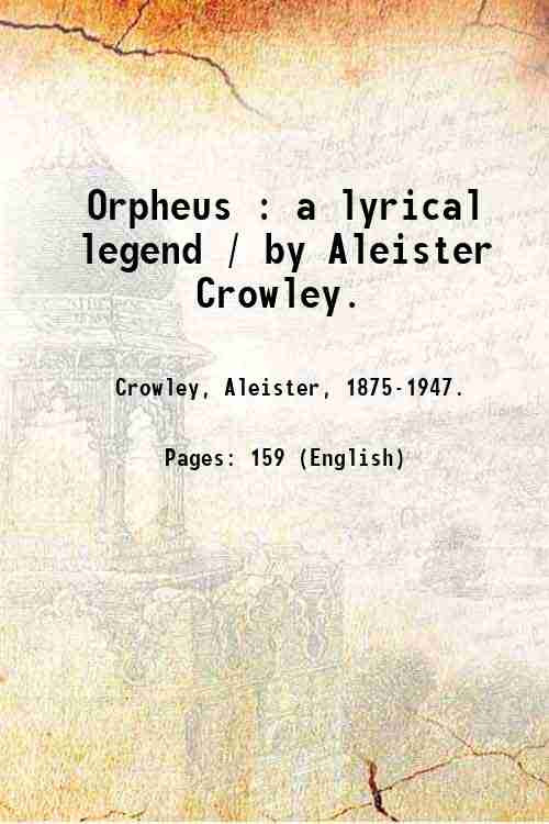 Orpheus : a lyrical legend / by Aleister Crowley. Volume …