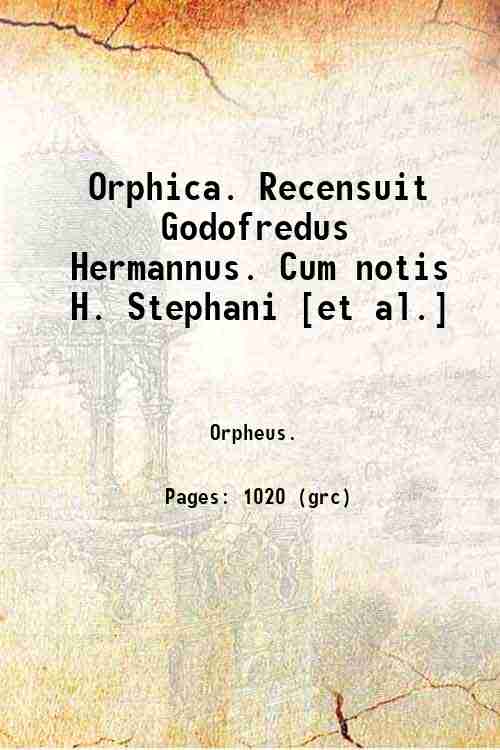 Orphica. Recensuit Godofredus Hermannus. Cum notis H. Stephani [et al.] …