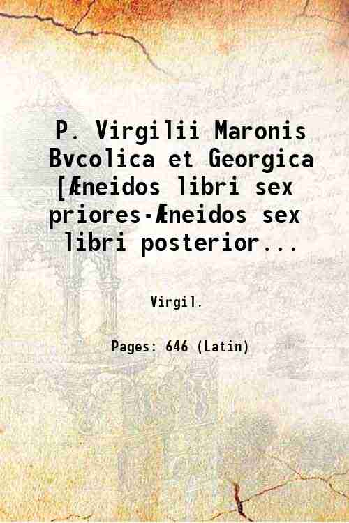 P. Virgilii Maronis Bvcolica et Georgica [∆neidos libri sex priores-∆neidos …