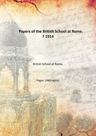 Papers of the British School at Rome. Volume 7 1914