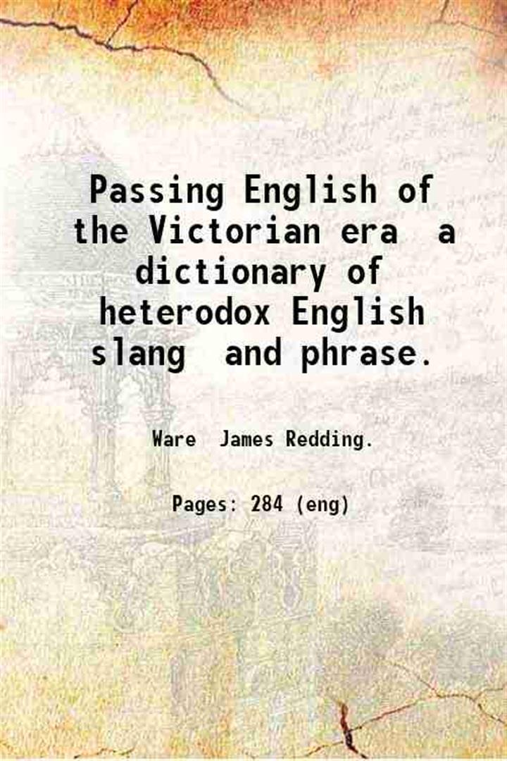 Passing English of the Victorian era a dictionary of heterodox …