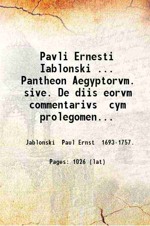 Pavli Ernesti Iablonski . Pantheon Aegyptorvm. sive. De diis eorvm …