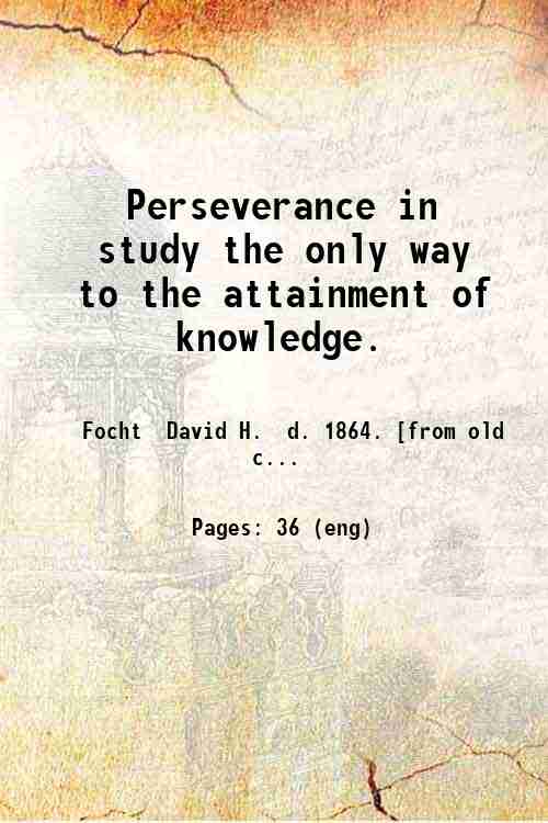 Perseverance in study the only way to the attainment of …