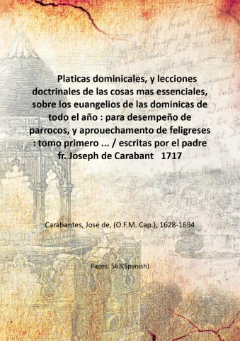 Platicas dominicales, y lecciones doctrinales de las cosas mas essenciales, …